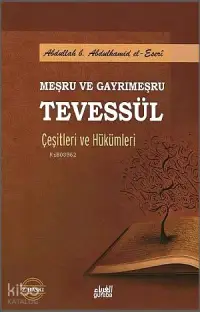 Meşru ve Gayrimeşru Tevessül Çeşitleri ve Hükümleri