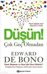 Düşün! Çok Geç Olmadan;Yanal Düşünme ve Güzel Akıl Nasıl Edinilir?