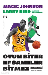 Oyun Biter Efsaneler Bitmez; Modern NBA'i Yaratan Rekabet Larry Bird ve Magic Johnson