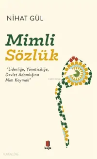 Mimli Sözlük; "Liderliğe, Yöneticiliğe, Devlet Adamlığına Mim Koymak"