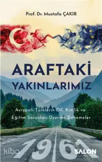 Araftaki Yakınlarımız; Avrupalı Türklerin Dil, Kimlik ve Eğitim Sorunları Üzerine Denemeler