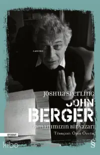 John Berger Zamanımızın Bir Yazarı