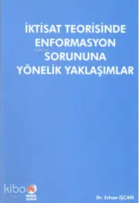 İktisat Teorisinde Enformasyon Sorununa Yönelik Yaklaşımlar