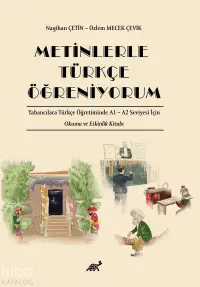 Metinlerle Türkçe Öğreniyorum;Yabancılara Türkçe Öğretiminde A1 – A2 Seviyesi İçin Okuma ve Etkinlik Kitabı