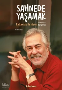 Sahnede Yaşamak: Rutkay Aziz İle Söyleşi