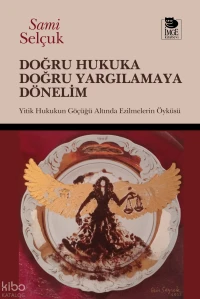 Doğru Hukuka Doğru Yargılamaya Dönelim;Yitik Hukukun Göçüğü Altında Ezilmelerin Öyküsü