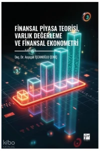  Finansal Piyasa Teorisi Varlık Değerleme ve Finansal Ekonometri | Finansal Piyasa Teorisi Varlık Değerleme ve Finansal Ekonometri | Ayşegül İşcanoğlu Çekiç | Gazi Kitabevi | 9786258927405 