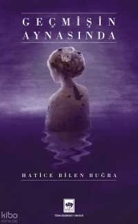  Geçmişin Aynasında | Geçmişin Aynasında | Hatice Bilen Buğra | Ötüken Neşriyat | 9786254084058 