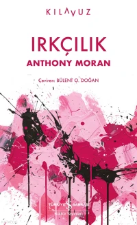  Irkçılık | Irkçılık | Anthony Moran | Bülent O Doğan | Barış Gönülşen | Türkiye İş Bankası Kültür Yayınları | 9786253845308 