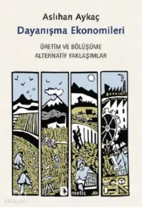 Dayanışma Ekonomileri; Üretim ve Bölüşüme Alternatif Yaklaşımlar