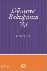 Dünyaya Baktığımız Yol