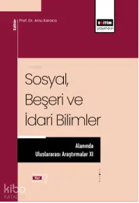 Sosyal Beşerı Ve Idarı Bılımler Alanında Uluslararası Araştırmalar XI