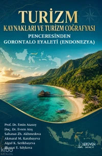  Turizm Kaynakları ve Turizm Coğrafyası Penceresinden Gorontalo Eyaleti (Endonezya) | Turizm Kaynakları ve Turizm Coğrafyası Penceresinden Gorontalo Eyaleti (Endonezya) | Emin Atasoy | Evren Atış | Saltanat Zh Akhmedova | Akmaral M Karabayeva | Aigul K Serikbayeva | Zhanat E Sdykova | Serüven Yayınevi | 9786258911398 