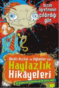 Akıllı Kızlar ve Oğlanlar için Haylazlık Hikayeleri; Bizim Öğretmenin Çıldırdığı Gün