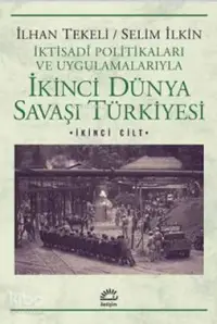 İkinci Dünya Savaşı Türkiyesi 2. Cilt; İktisadi Politikaları ve Uygulamalarıyla