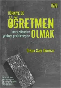 Türkiye'de Öğretmen Olmak; Emek Süreci ve Yeniden Proleterleşme