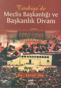  Türkiyede Meclis Başkanlığı ve Başkanlık Divanı ANKD | Türkiyede Meclis Başkanlığı ve Başkanlık Divanı ANKD | Şerif İba | Nobel Yayın Dağıtım | 9789755912493 