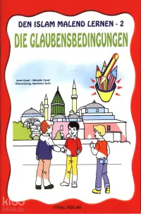 DEN ISLAM MALEND LERNEN-2, Die Glaubensbedingungen (Boyamalı İmanın Şartları); 5 Yaş ve Üstü