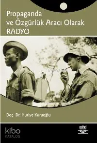  Propaganda ve Özgürlük Aracı Olarak Radyo | Propaganda ve Özgürlük Aracı Olarak Radyo | Huriye Kuruoğlu | Nobel Yayın Dağıtım | 9789755919607 