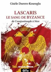 Lascaris Le Sang De Byzance;De Constantinople a Nice