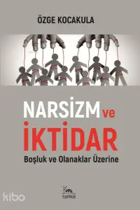 Narsizm ve İktidar;Boşluk ve Olanaklar Üzerine