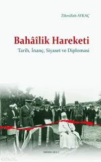 Bahâîlik Hareketi;Tarih, İnanç, Siyaset ve Diplomasi