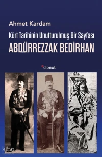 Kürt Tarihinin Unutturulmuş Bir Sayfası - Abdürrezzak Bedirhan