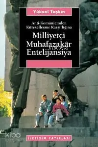 Anti-Komünizmden Küreselleşme Karşıtlığına Milliyetçi Muhafazakâr Entelijansiya