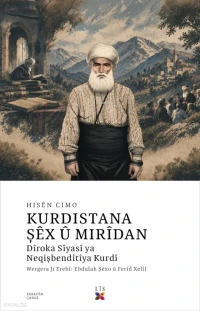  Kurdistana Şêx û Mirîdan Dîroka Sîyasî ya Neqişbendîtîya Kurdî | Kurdistana Şêx û Mirîdan Dîroka Sîyasî ya Neqişbendîtîya Kurdî | Hisên Cimo | Ebdulah Şêxo û Ferîd Xelîl | Lîs Yayınları | 9786057535269 