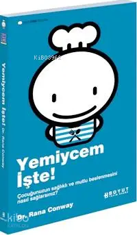 Yemiycem İşte!; Çocuğunuzun Sağlıklı ve Mutlu Beslenmesini Nasıl Sağlayacaksınız?