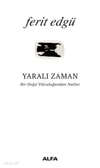 Yaralı Zaman; Bir Doğu Yolculuğundan Notlar