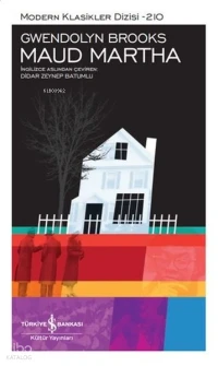  Maud Martha Modern Klasikler 210 | Gwendolyn Brooks | Türkiye İş Bankası Kültür Yayınları | 9786254293528 | 