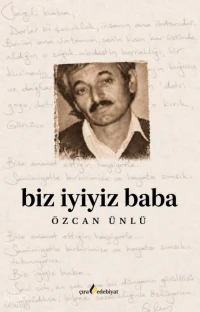  Biz İyiyiz Baba | Biz İyiyiz Baba | Hasan Güler | Şakir Kurtulmuş | Mehdi Yılmaz | Özcan Ünlü | Çıra Edebiyat | 9786259901800 