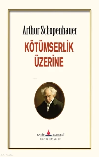 Kötümserlik Üzerine | Kötümserlik Üzerine | Arthur Schopenhauer | Erkan Metiner | Katip Yayınevi | 9786052500029 