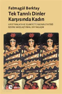 Tektanrılı Dinler Karşısında Kadın; Hıristiyanlık'ta ve İslamiyet'te Kadının Statüsüne Karşılaştırmalı Bir Yaklaşım