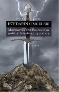 İktidarın Simgeleri; Machiavelli'den Foucault'ya Politik Felsefe Çalışmaları