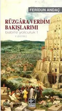 Rüzgâra Verdim Bakışlarımı - Babil'e Yolculuk - 1