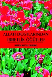 Allah Dostlarından İbretlik Öğütler