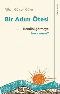 Bir Adım Ötesi; Kendini Görmeye Hazır mısın?