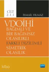 VDOİHİ Bağımlı ve Bir Bağımsız Olasılıklı Farklı Dizilimli Simetrik Olasılık - Cilt 2.1.1