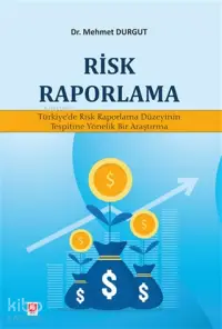 Risk Raporlama; Türkiye'de Risk Raporlama Düzeyinin Tespitine Yönelik Bir Araştırma