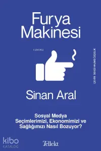 Furya Makinesi;Sosyal Medya Seçimlerimizi, Ekonomimizi ve Sağlığımızı Nasıl Bozuyor?