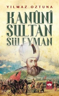  Kanuni Sultan Süleyman | Yılmaz Öztuna | Zafer Yılmaz | Ötüken Neşriyat | 9786051550275 | 