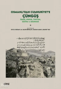  Osmanlıdan Cumhuriyete Çüngüş İdare Hukuk Toplum Eğitim ve Ekonomi | Osmanlıdan Cumhuriyete Çüngüş İdare Hukuk Toplum Eğitim ve Ekonomi | Kolektif | Oktay Bozan | M Salih Erpolat | Hakan Asan | Arafat Yaz | Çizgi Kitabevi | 9786253969820 