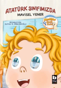  Atatürk Sınıfımızda Meraklılar Sınıfı Serisi | Atatürk Sınıfımızda Meraklılar Sınıfı Serisi | Mavisel Yener | Ertuğrul Ogan | Duygu D Pancaroğlu | Nehir Coşar | Didem Kestek | Bilgi Yayınevi | 9789752216112 