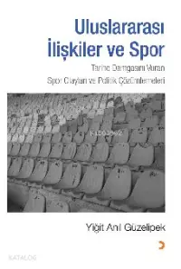 Uluslararası İlişkiler ve Spor; Tarihe Damgasını Vuran Spor Olayları ve Politik Çözümlemeleri