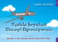 Uçakla Seyahat Etmeyi Öğreniyorum Havaalanı ve Uçak Yolculuğu Hakkında Eğlenceli Bir Hikaye