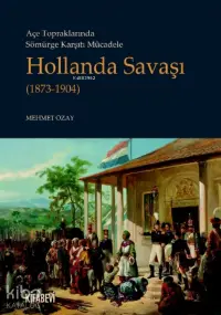 Açe Topraklarında Sömürge Karşıtı Mücadele Hollanda Savaşı;(1873-1904)