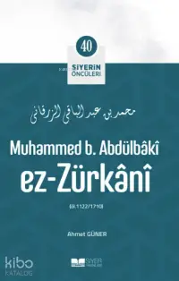 Muhammed B Abdülbaki Ez Zürkani; Siyerin Öncüleri 40