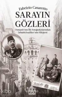 Sarayın Gözleri	;Osmanlı’nın İlk Fotoğrafçılarından Sébah&Joaillier’nin Hikâyesi